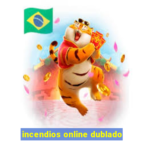 incendios online dublado